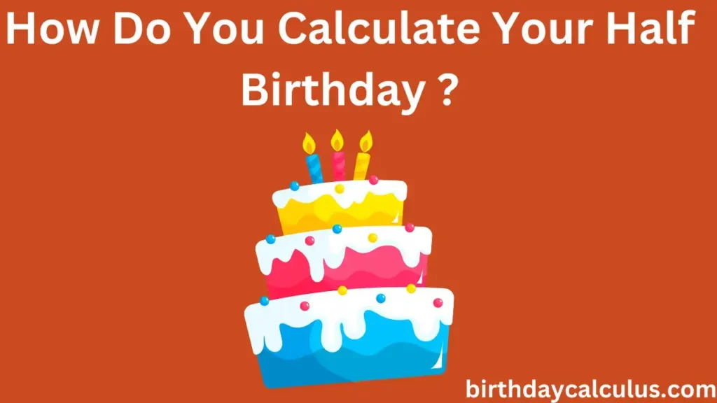 How Do You Calculate Your Half Birthday